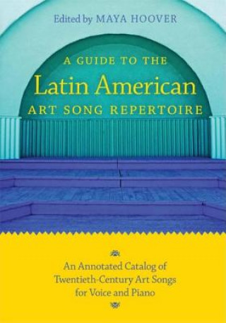 Carte Guide to the Latin American Art Song Repertoire Maya Hoover