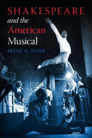 Knjiga Shakespeare and the American Musical Irene G. Dash