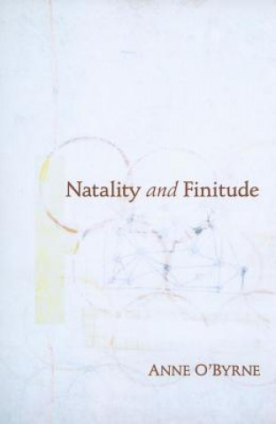 Könyv Natality and Finitude Anne E. O'Byrne