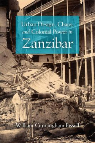 Knjiga Urban Design, Chaos, and Colonial Power in Zanzibar William Bissell