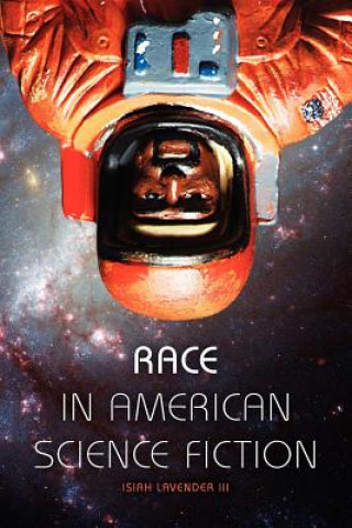 Knjiga Race in American Science Fiction Isiah Lavender