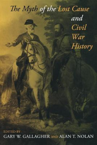 Kniha Myth of the Lost Cause and Civil War History Alan Nolan