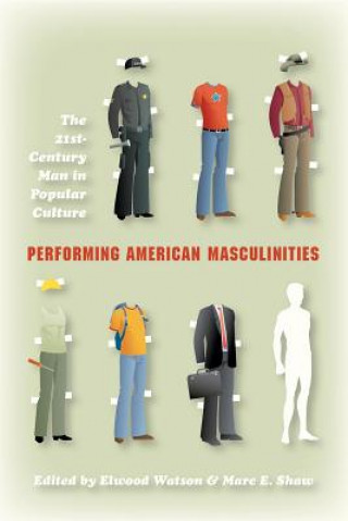 Könyv Performing American Masculinities Elwood Watson