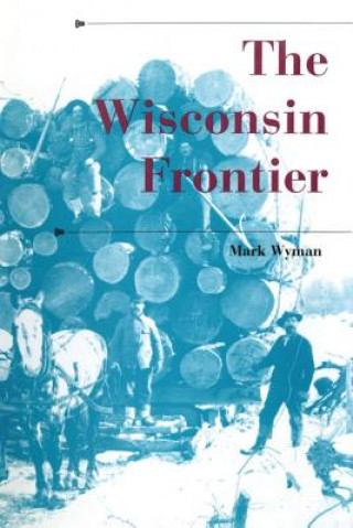 Kniha Wisconsin Frontier Mark Wyman