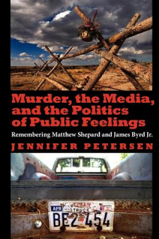 Könyv Murder, the Media, and the Politics of Public Feelings Jennifer Petersen