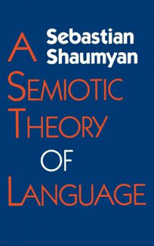 Könyv Semiotic Theory of Language Sebastian Shaumyan