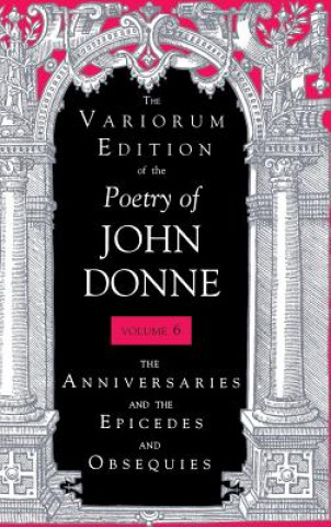 Knjiga Variorum Edition of the Poetry of John Donne, Volume 7.1 John Donne