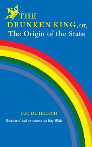 Book Drunken King, or, The Origin of the State Luc De Heusch