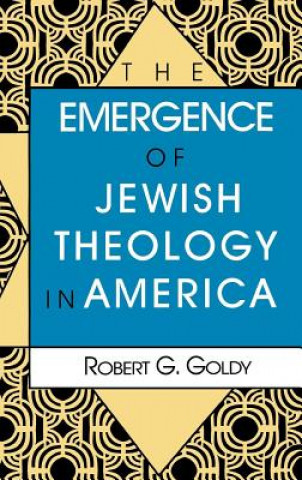 Książka Emergence of Jewish Theology in America Robert G. Goldy