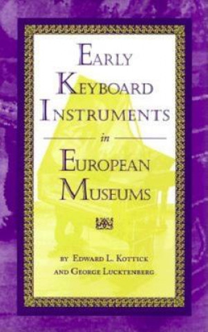 Kniha Early Keyboard Instruments in European Museums Edward L. Kottick