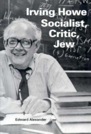 Könyv Irving Howe-Socialist, Critic, Jew Edward Alexander