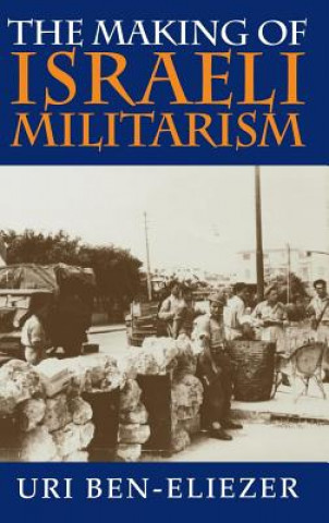 Book Making of Israeli Militarism Uri Ben-Eliezer