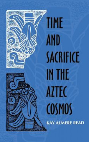 Книга Time and Sacrifice in the Aztec Cosmos Kay Almere Read