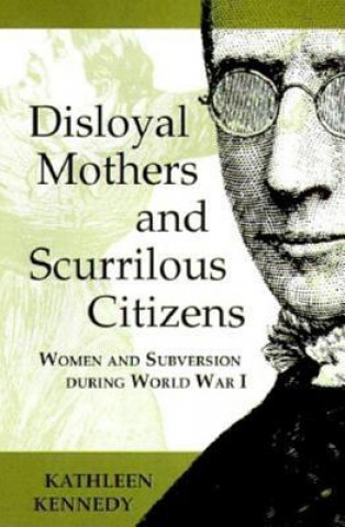Könyv Disloyal Mothers and Scurrilous Citizens Kathleen Kennedy