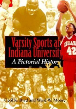 Knjiga Varsity Sports at Indiana University Cecil K. Byrd