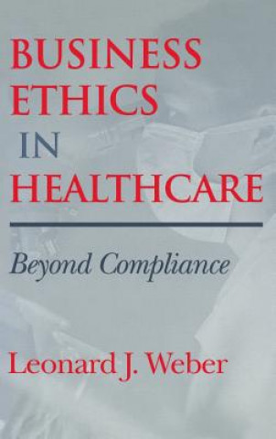 Carte Business Ethics in Healthcare Leonard J. Weber