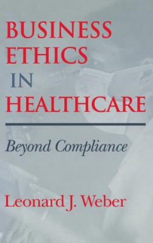 Libro Business Ethics in Healthcare Leonard J. Weber