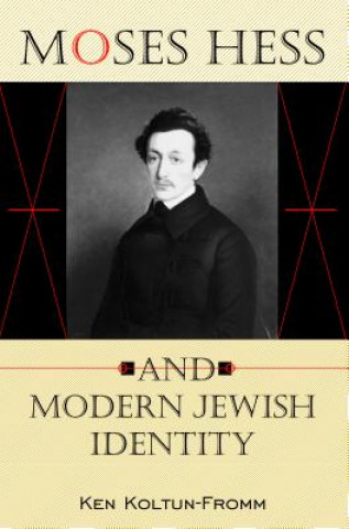 Carte Moses Hess and Modern Jewish Identity Ken Koltun-Fromm