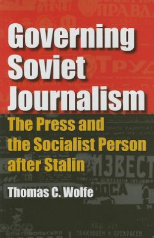 Könyv Governing Soviet Journalism Thomas C. Wolfe