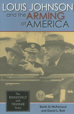 Carte Louis Johnson and the Arming of America Keith D. McFarland