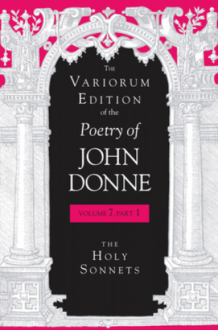 Knjiga Variorum Edition of the Poetry of John Donne, Volume 7.1 John Donne