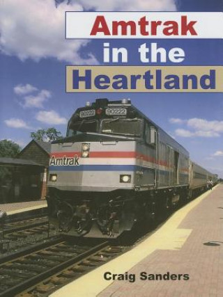 Kniha Amtrak in the Heartland Craig Sanders