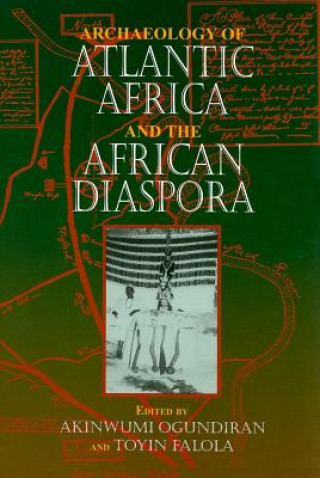 Carte Archaeology of Atlantic Africa and the African Diaspora Akinwumi Ogundiran