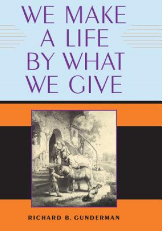 Carte We Make a Life by What We Give Richard B. Gunderman