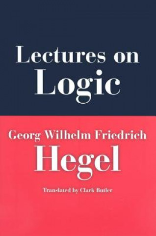 Knjiga Lectures on Logic Georg Wilhelm Friedrich Hegel