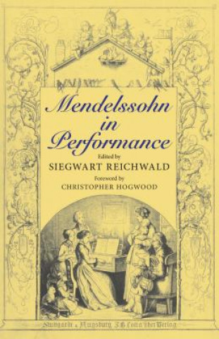 Könyv Mendelssohn in Performance Christopher Hogwood