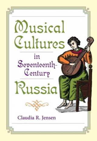 Carte Musical Cultures in Seventeenth-Century Russia Claudia Jensen