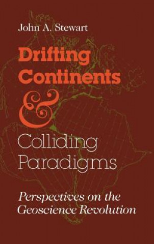 Könyv Drifting Continents and Colliding Paradigms John A. Stewart