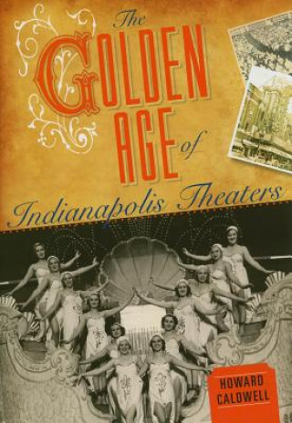 Książka Golden Age of Indianapolis Theaters Howard Caldwell