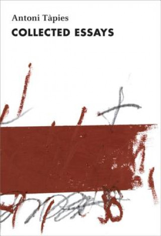Carte Antoni Tapies, Complete Writings, Volume II : Collected Essays Antoni Tapies