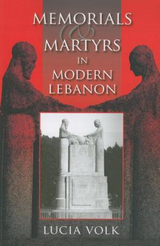 Könyv Memorials and Martyrs in Modern Lebanon Lucia Volk