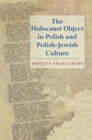 Könyv Holocaust Object in Polish and Polish-Jewish Culture Bozena Shallcross