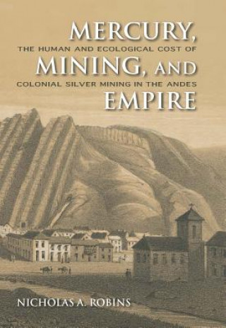 Kniha Mercury, Mining, and Empire Nicholas A. Robins