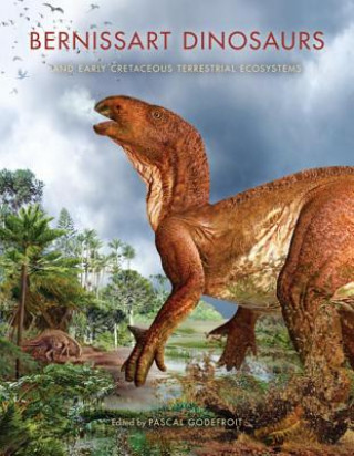 Książka Bernissart Dinosaurs and Early Cretaceous Terrestrial Ecosystems Pascal Godefroit