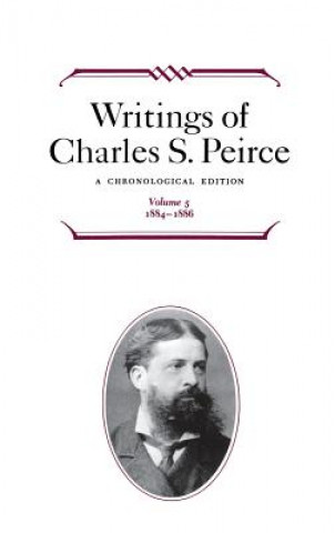 Carte Writings of Charles S. Peirce: A Chronological Edition, Volume 5 Charles S. Peirce