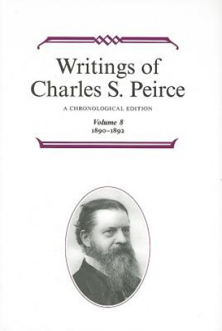 Carte Writings of Charles S. Peirce: A Chronological Edition, Volume 8 Charles S. Peirce