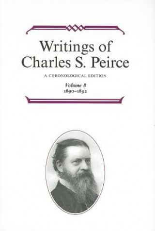 Knjiga Writings of Charles S. Peirce: A Chronological Edition, Volume 8 Charles S. Peirce