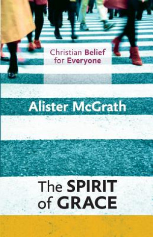 Carte Christian Belief for Everyone: The Spirit of Grace Alister McGrath