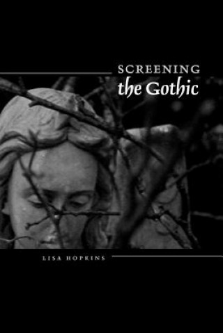 Kniha Screening the Gothic Lisa Hopkins