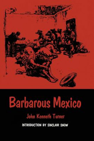 Carte Barbarous Mexico John Kenneth Turner
