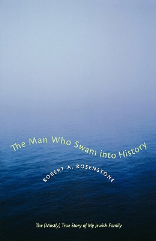 Kniha The Man Who Swam into History Robert A. Rosenstone