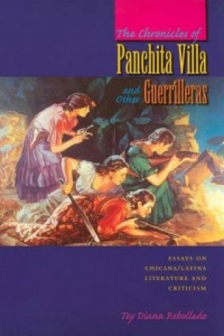 Książka The Chronicles of Panchita Villa and Other Guerrilleras Tey Diana Rebolledo