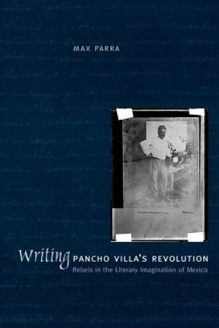 Knjiga Writing Pancho Villa's Revolution Max Parra