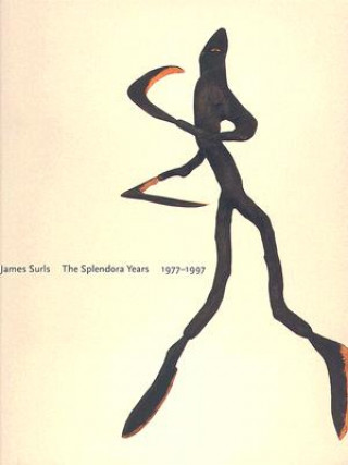 Carte James Surls: The Splendora Years, 1977-1997 Terrie Sultan