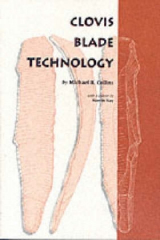 Carte Clovis Blade Technology Michael B. Collins