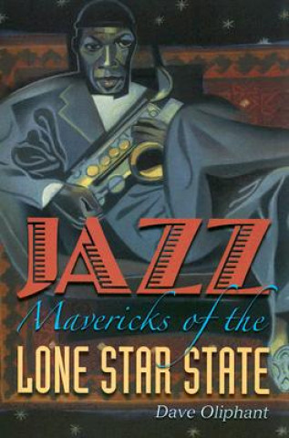 Książka Jazz Mavericks of the Lone Star State Dave Oliphant